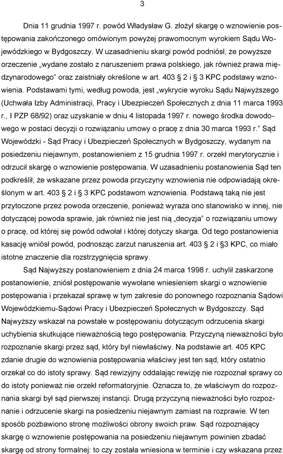 403 2 i 3 KPC podstawy wznowienia. Podstawami tymi, według powoda, jest wykrycie wyroku Sądu Najwyższego (Uchwała Izby Administracji, Pracy i Ubezpieczeń Społecznych z dnia 11 marca 1993 r.