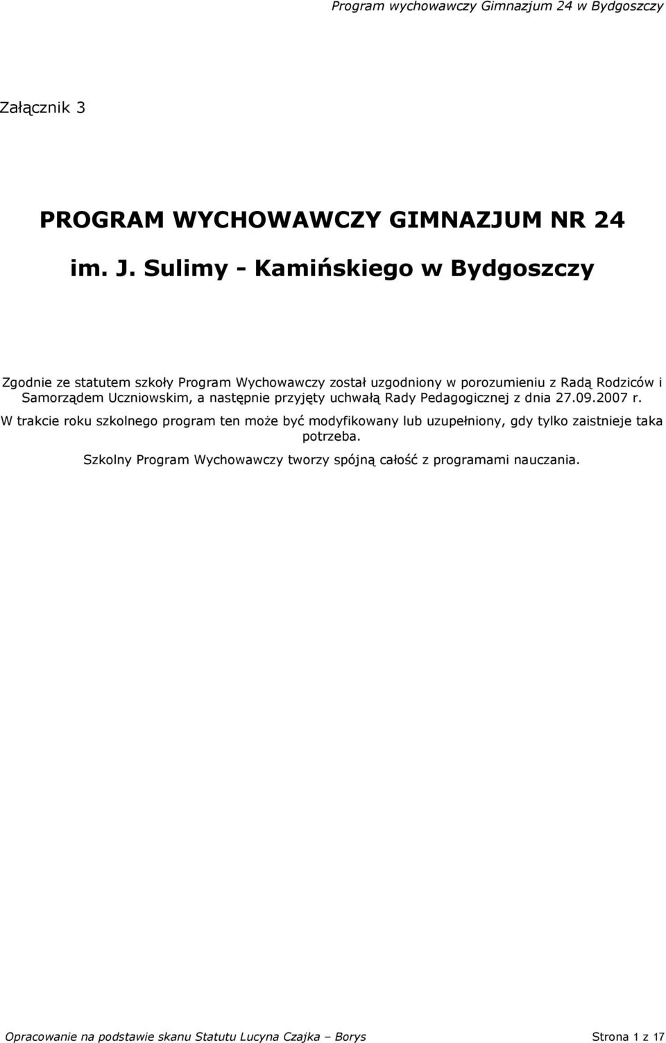 Samorządem Uczniowskim, a następnie przyjęty uchwałą Rady Pedagogicznej z dnia 27.09.2007 r.