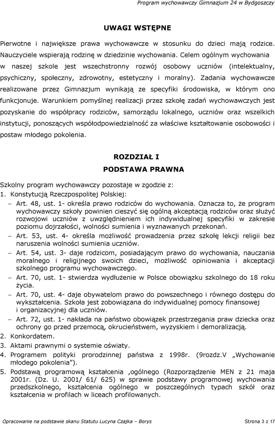 Zadania wychowawcze realizowane przez Gimnazjum wynikają ze specyfiki środowiska, w którym ono funkcjonuje.