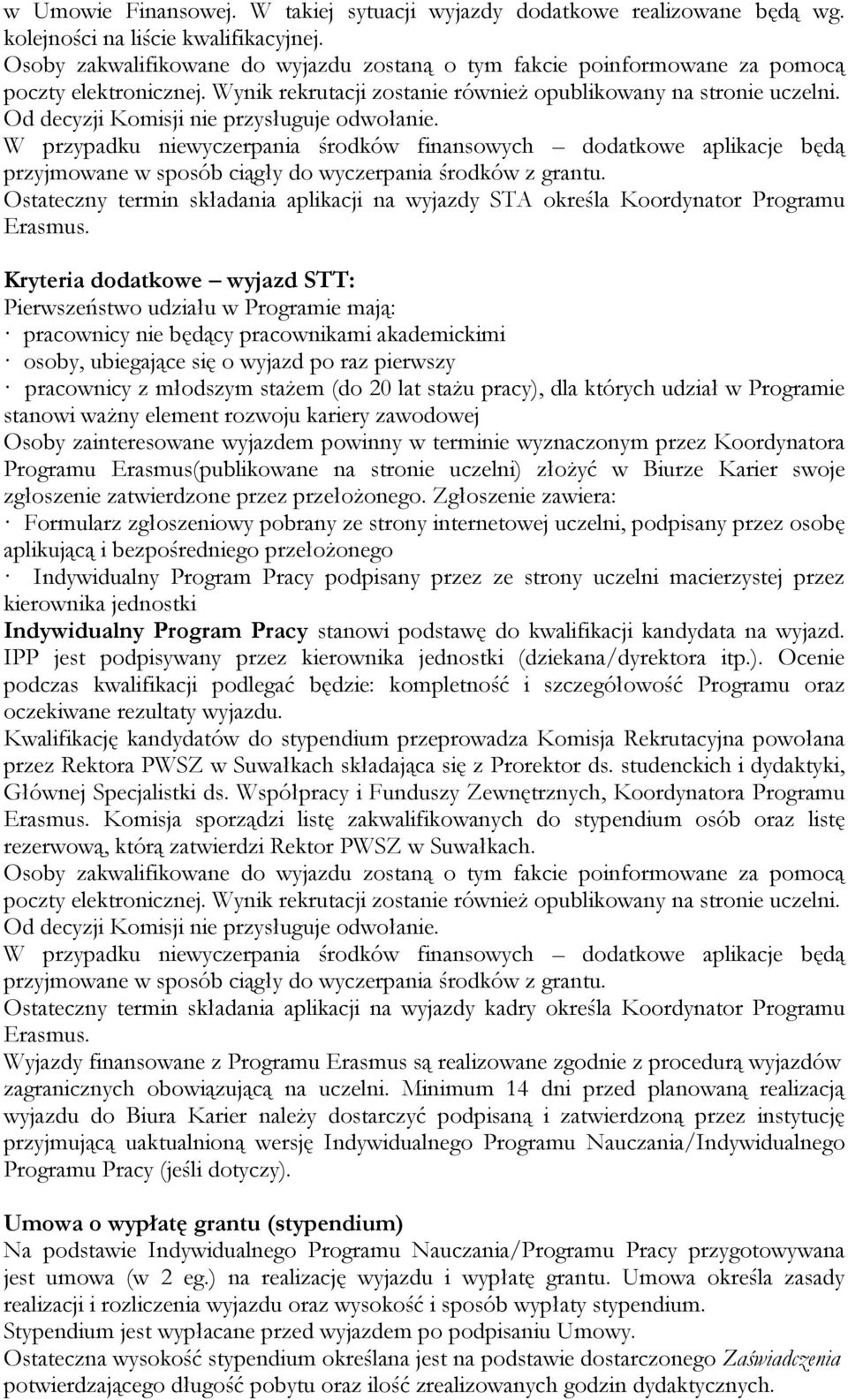 Od decyzji Komisji nie przysługuje odwołanie. W przypadku niewyczerpania środków finansowych dodatkowe aplikacje będą przyjmowane w sposób ciągły do wyczerpania środków z grantu.