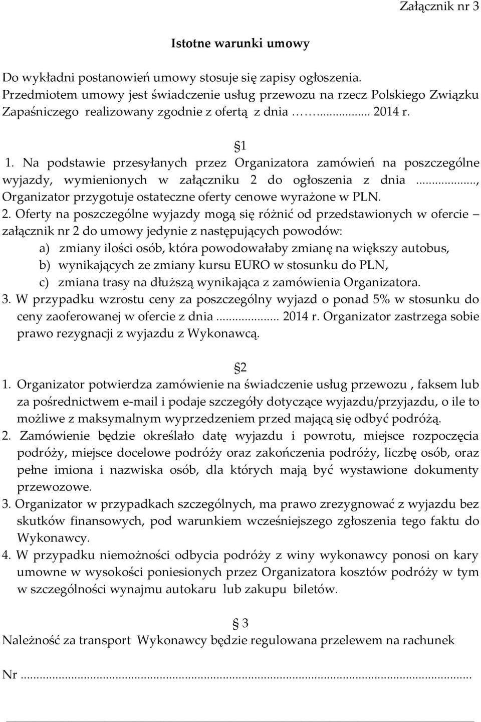 Na podstawie przesyłanych przez Organizatora zamówień na poszczególne wyjazdy, wymienionych w załączniku 2 