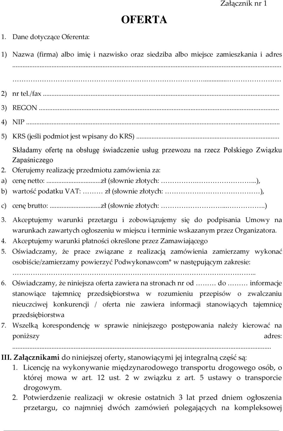 Oferujemy realizację przedmiotu zamówienia za: a) cenę netto:...zł (słownie złotych:....), b) wartość podatku VAT: zł (słownie złotych: ), c) cenę brutto:...zł (słownie złotych:.....) 3.