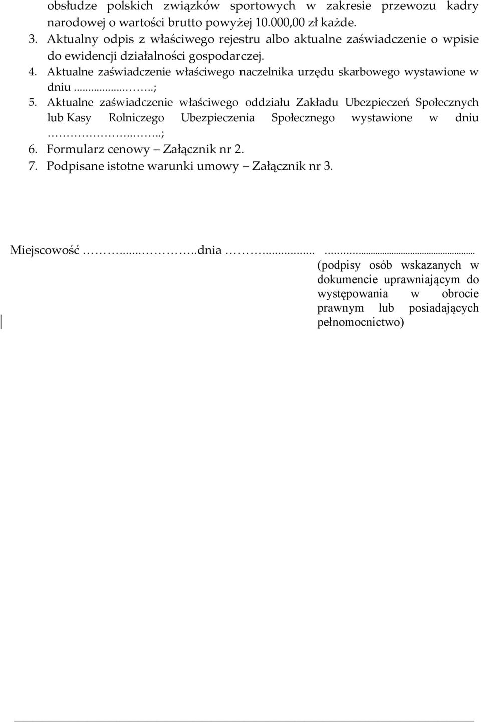 Aktualne zaświadczenie właściwego naczelnika urzędu skarbowego wystawione w dniu.....; 5.