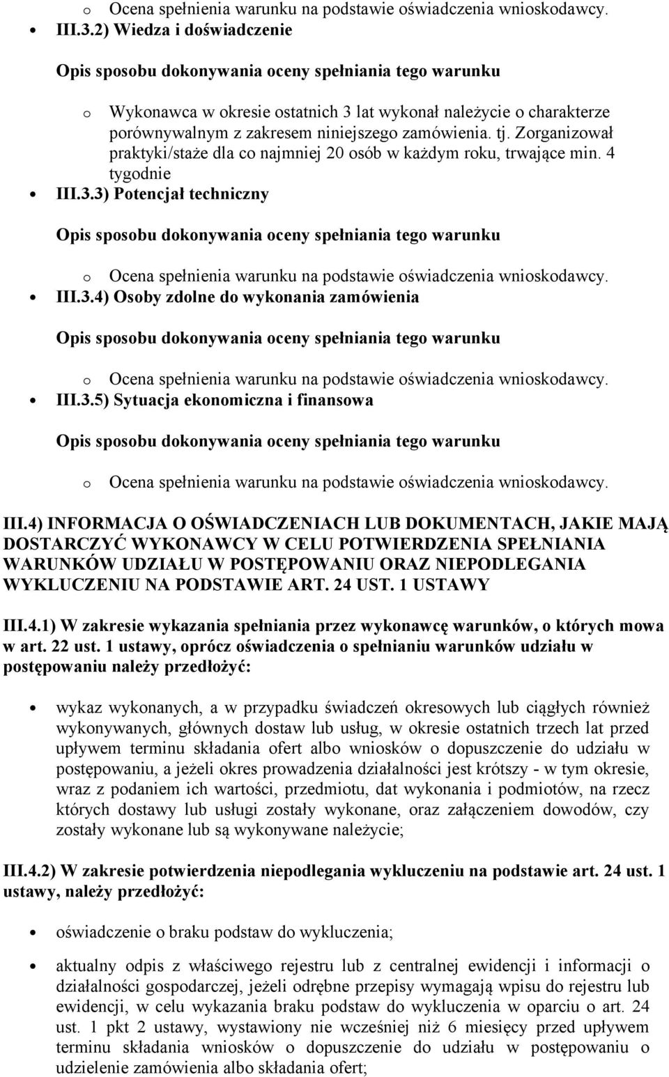 Zorganizował praktyki/staże dla co najmniej 20 osób w każdym roku, trwające min. 4 tygodnie III.3.