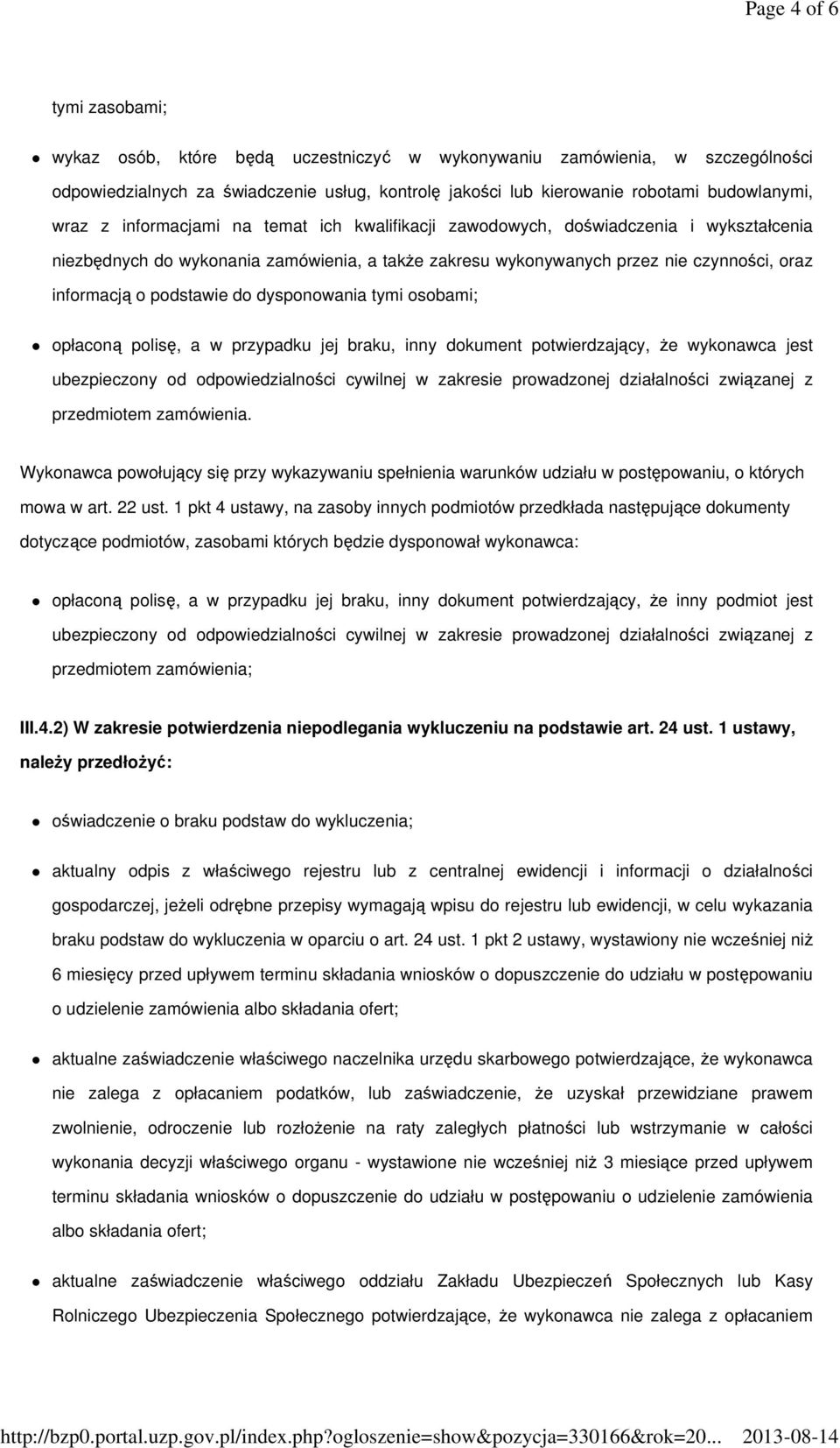 podstawie do dysponowania tymi osobami; opłaconą polisę, a w przypadku jej braku, inny dokument potwierdzający, że wykonawca jest ubezpieczony od odpowiedzialności cywilnej w zakresie prowadzonej