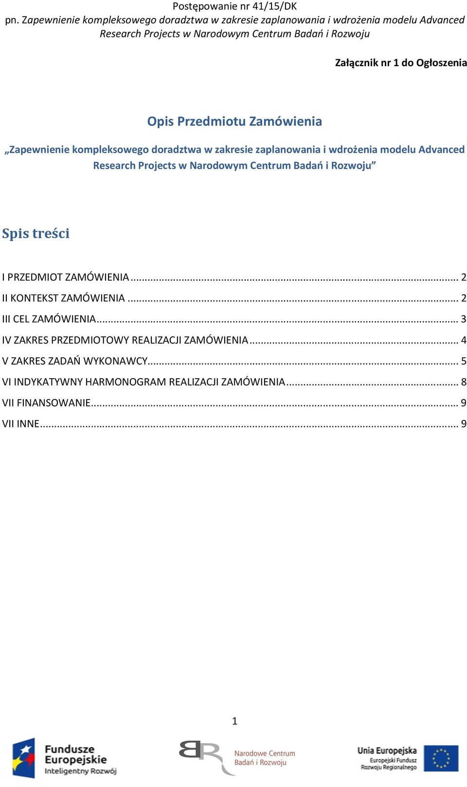 .. 2 II KONTEKST ZAMÓWIENIA... 2 III CEL ZAMÓWIENIA... 3 IV ZAKRES PRZEDMIOTOWY REALIZACJI ZAMÓWIENIA.