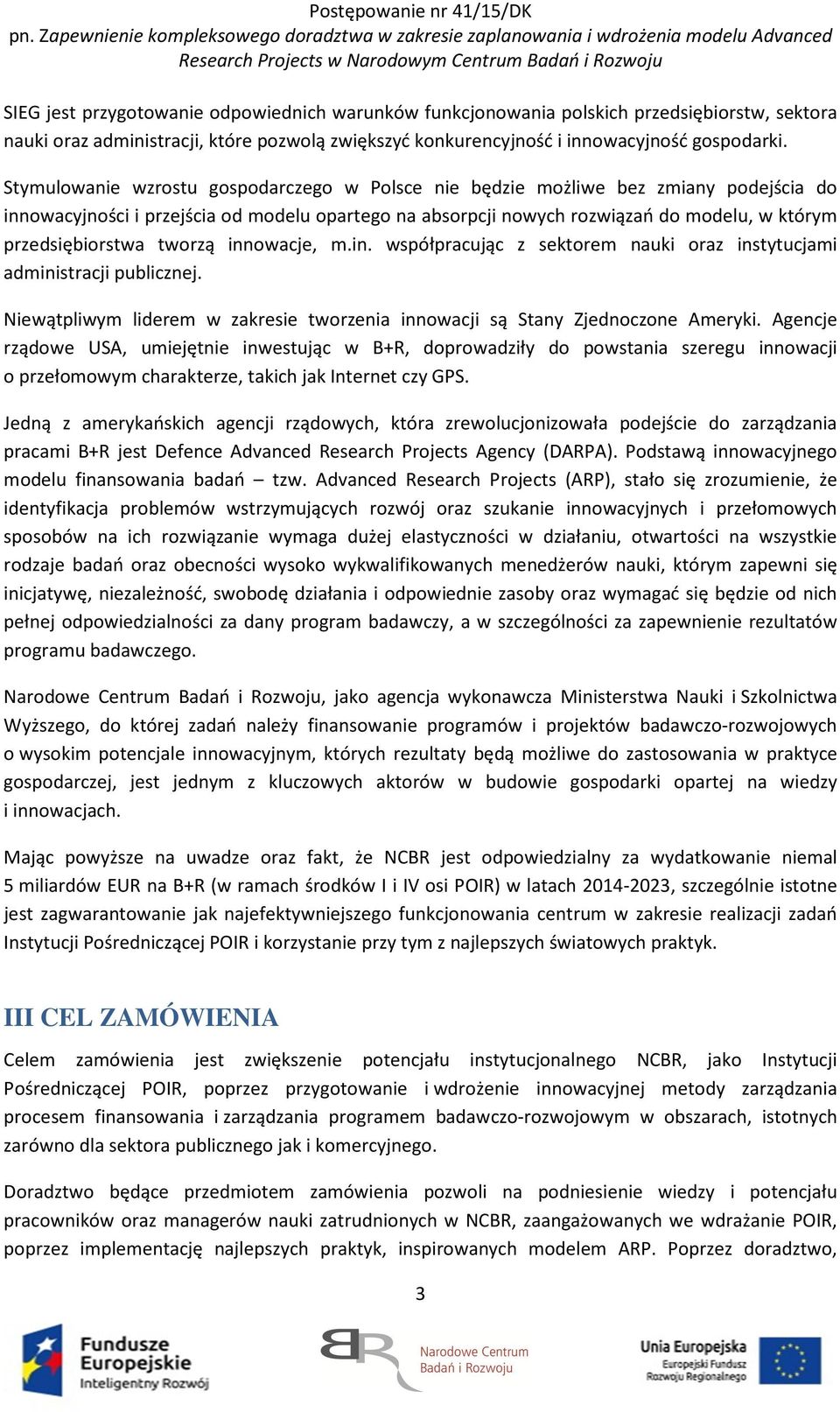 tworzą innowacje, m.in. współpracując z sektorem nauki oraz instytucjami administracji publicznej. Niewątpliwym liderem w zakresie tworzenia innowacji są Stany Zjednoczone Ameryki.