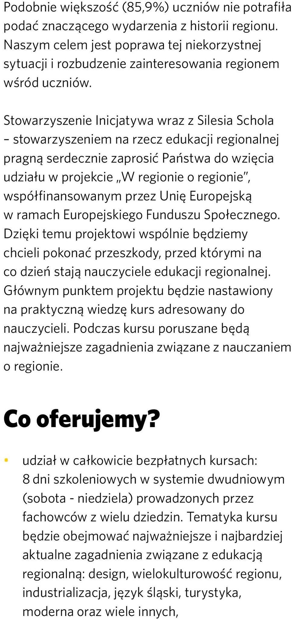 Stowarzyszenie Inicjatywa wraz z Silesia Schola stowarzyszeniem na rzecz edukacji regionalnej pragną serdecznie zaprosić Państwa do wzięcia udziału w projekcie W regionie o regionie,