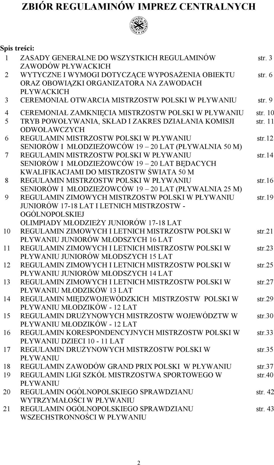 10 5 TRYB POWOŁYWANIA, SKŁAD I ZAKRES DZIAŁANIA KOMISJI str. 11 ODWOŁAWCZYCH 6 REGULAMIN MISTRZOSTW POLSKI W PŁYWANIU str.