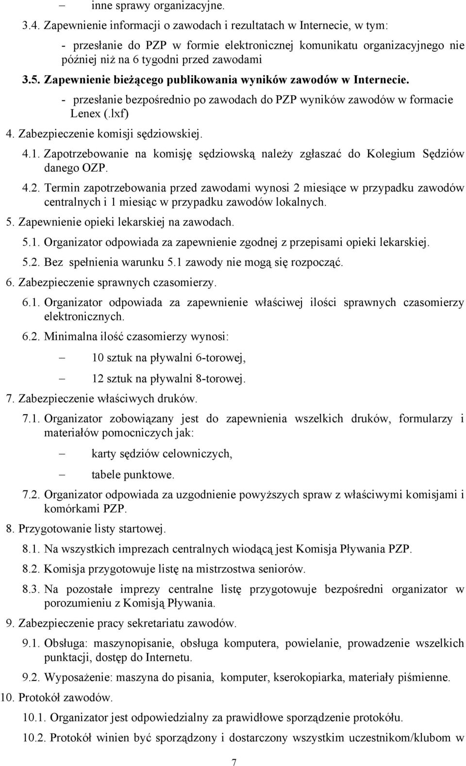 Zapewnienie bieżącego publikowania wyników zawodów w Internecie. - przesłanie bezpośrednio po zawodach do PZP wyników zawodów w formacie Lenex (.lxf) 4. Zabezpieczenie komisji sędziowskiej. 4.1.