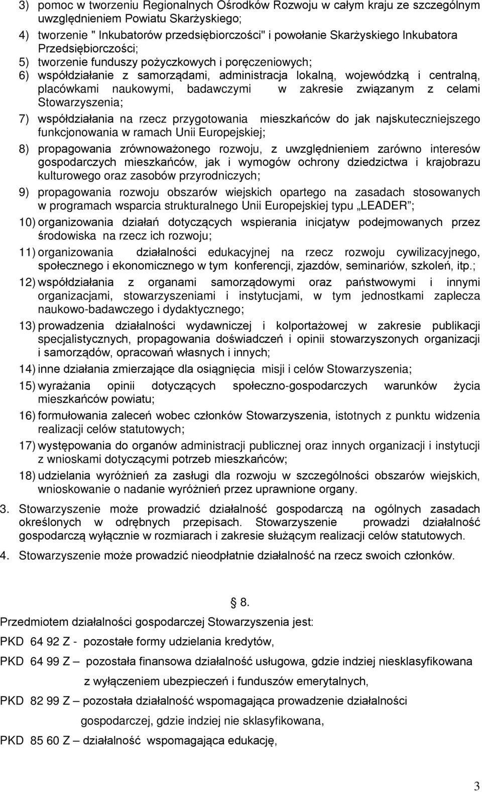 związanym z celami Stowarzyszenia; 7) współdziałania na rzecz przygotowania mieszkańców do jak najskuteczniejszego funkcjonowania w ramach Unii Europejskiej; 8) propagowania zrównoważonego rozwoju, z