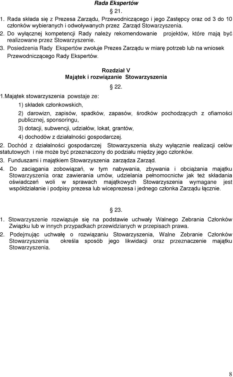 Majątek stowarzyszenia powstaje ze: 1) składek członkowskich, Rozdział V Majątek i rozwiązanie Stowarzyszenia 22.