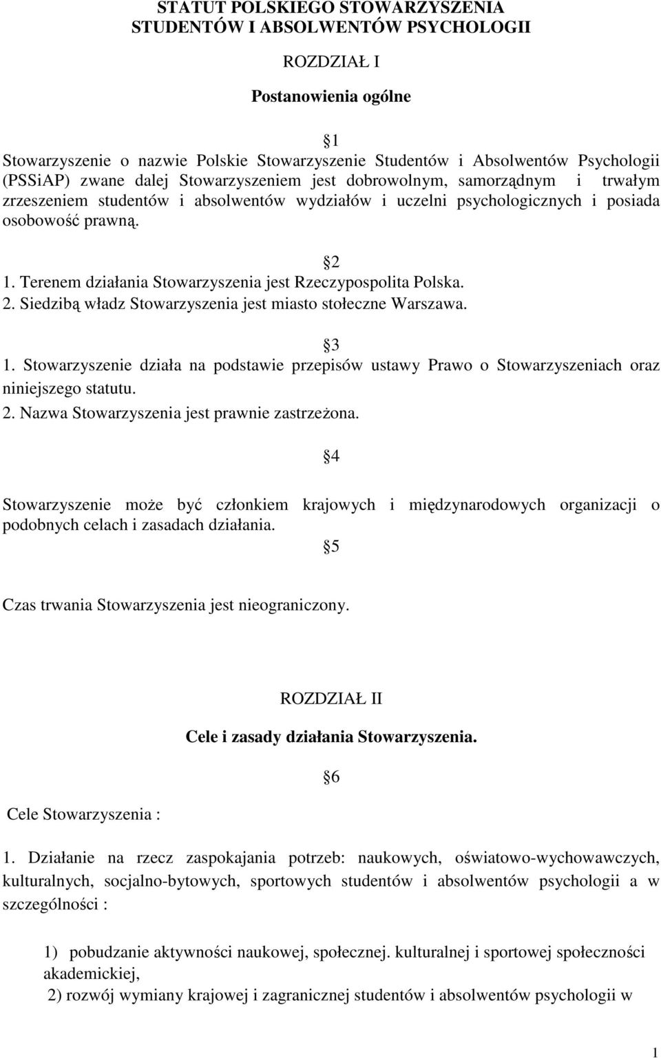 Terenem działania Stowarzyszenia jest Rzeczypospolita Polska. 2. Siedzibą władz Stowarzyszenia jest miasto stołeczne Warszawa. 3 1.