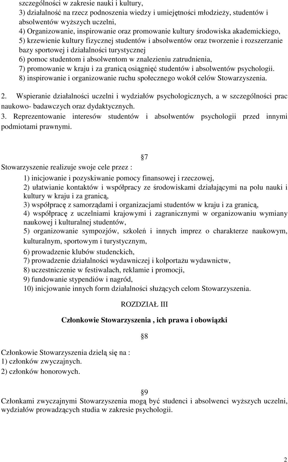 znalezieniu zatrudnienia, 7) promowanie w kraju i za granicą osiągnięć studentów i absolwentów psychologii. 8) inspirowanie i organizowanie ruchu społecznego wokół celów Stowarzyszenia. 2.