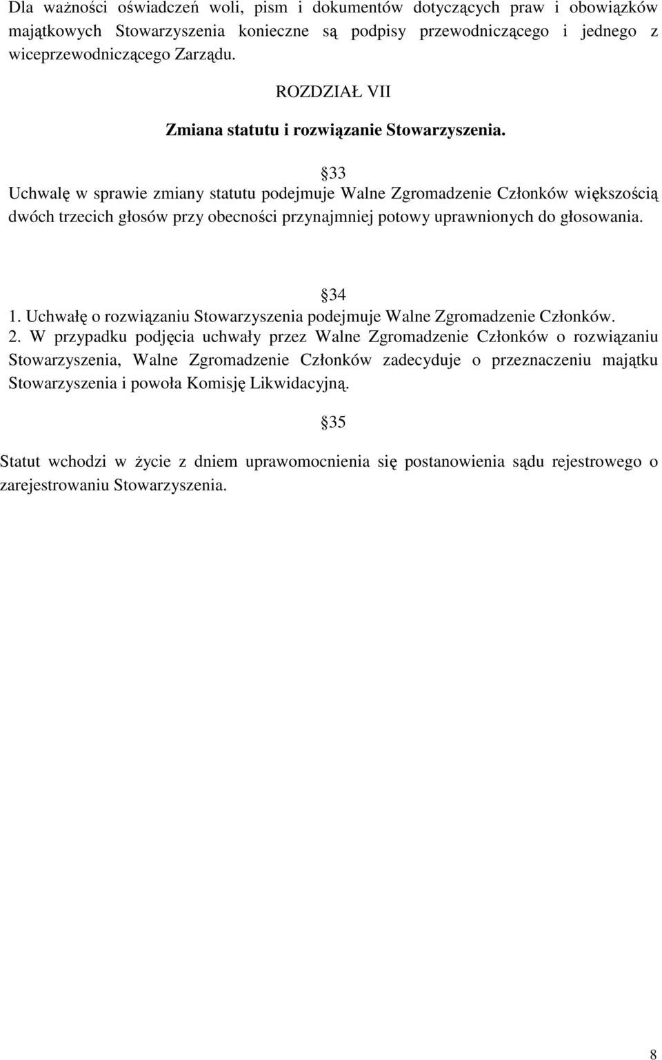 33 Uchwalę w sprawie zmiany statutu podejmuje Walne Zgromadzenie Członków większością dwóch trzecich głosów przy obecności przynajmniej potowy uprawnionych do głosowania. 34 1.