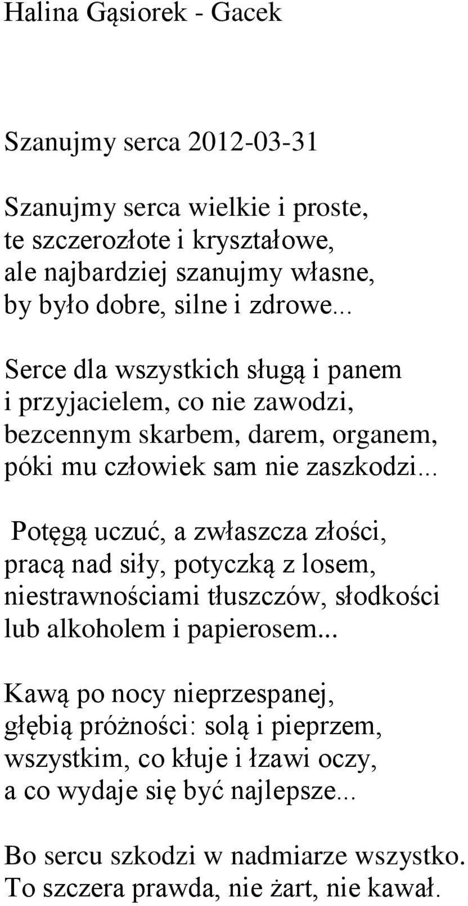 .. Potęgą uczuć, a zwłaszcza złości, pracą nad siły, potyczką z losem, niestrawnościami tłuszczów, słodkości lub alkoholem i papierosem.