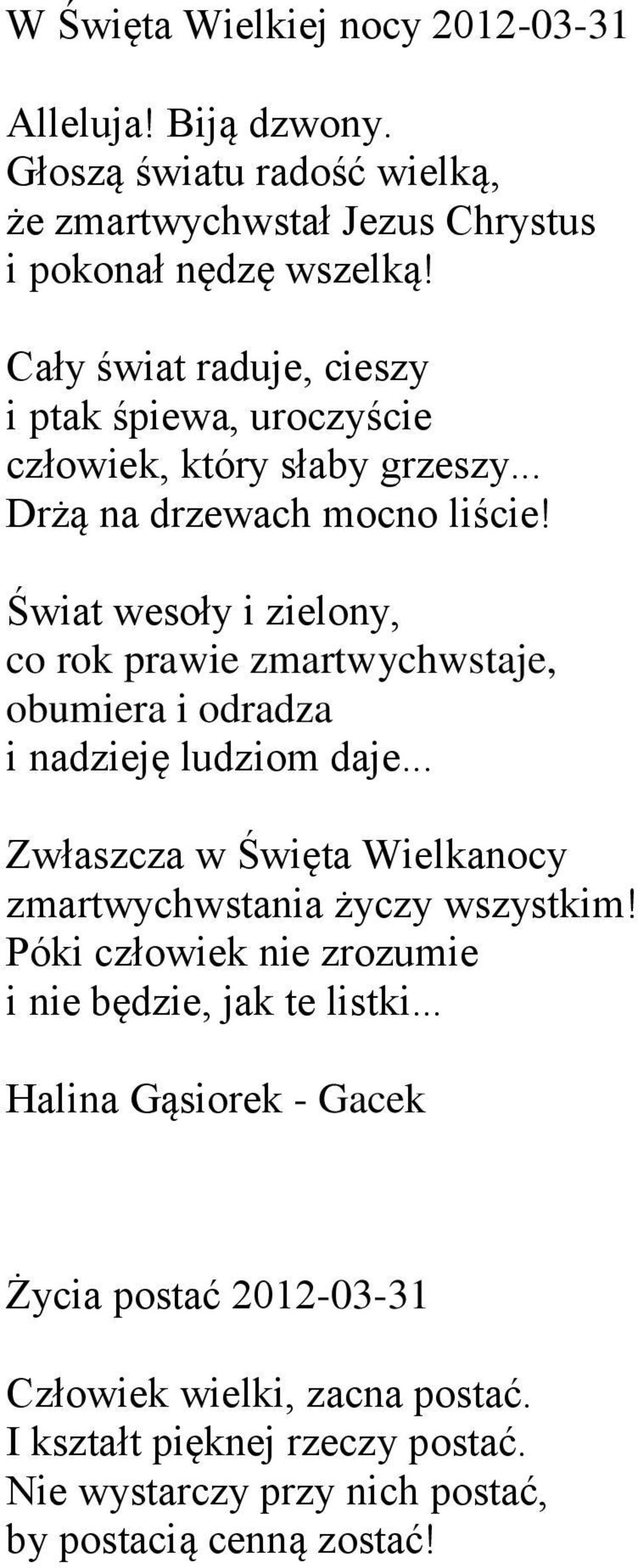 Świat wesoły i zielony, co rok prawie zmartwychwstaje, obumiera i odradza i nadzieję ludziom daje.