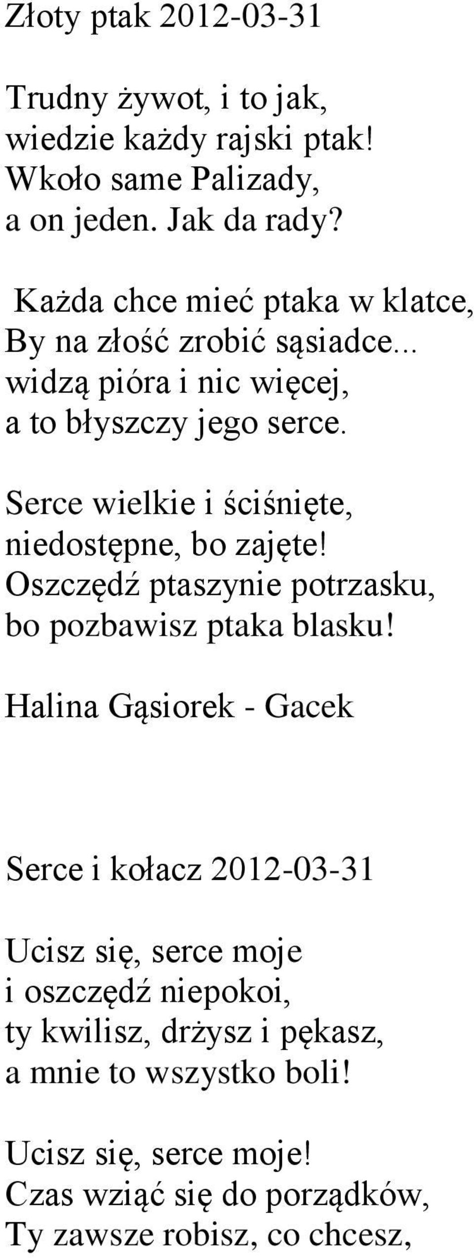 Serce wielkie i ściśnięte, niedostępne, bo zajęte! Oszczędź ptaszynie potrzasku, bo pozbawisz ptaka blasku!