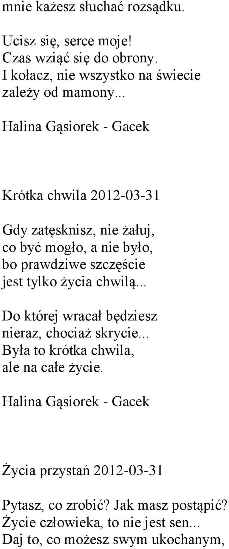 .. Krótka chwila 2012-03-31 Gdy zatęsknisz, nie żałuj, co być mogło, a nie było, bo prawdziwe szczęście jest tylko życia