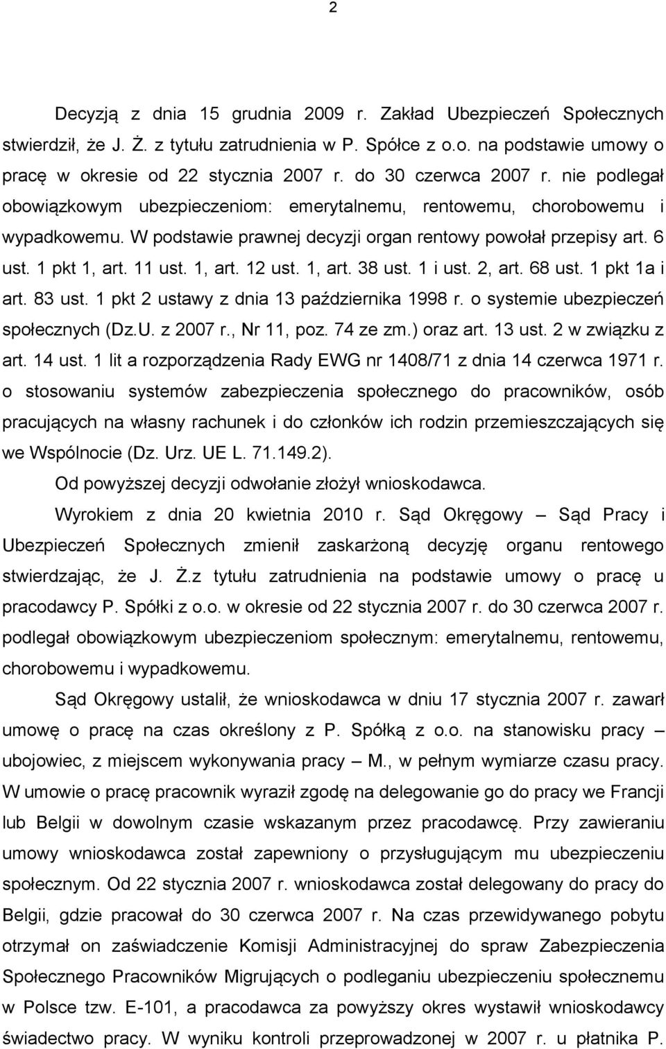 11 ust. 1, art. 12 ust. 1, art. 38 ust. 1 i ust. 2, art. 68 ust. 1 pkt 1a i art. 83 ust. 1 pkt 2 ustawy z dnia 13 października 1998 r. o systemie ubezpieczeń społecznych (Dz.U. z 2007 r., Nr 11, poz.