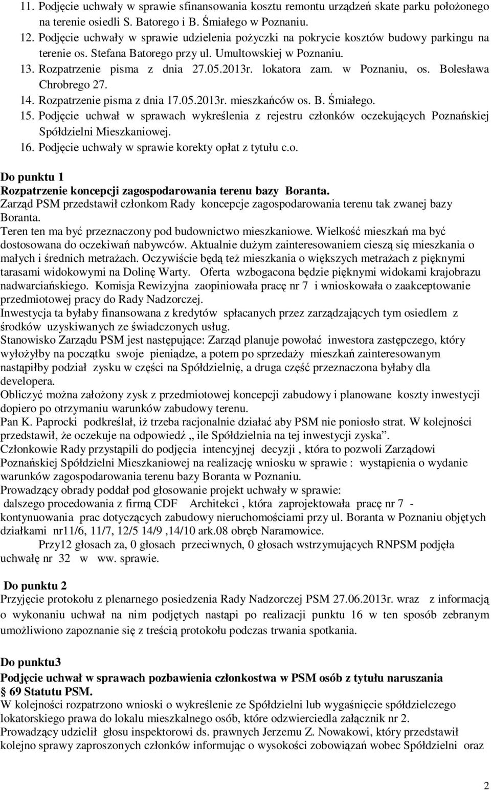 lokatora zam. w Poznaniu, os. Bolesława Chrobrego 27. 14. Rozpatrzenie pisma z dnia 17.05.2013r. mieszkańców os. B. Śmiałego. 15.