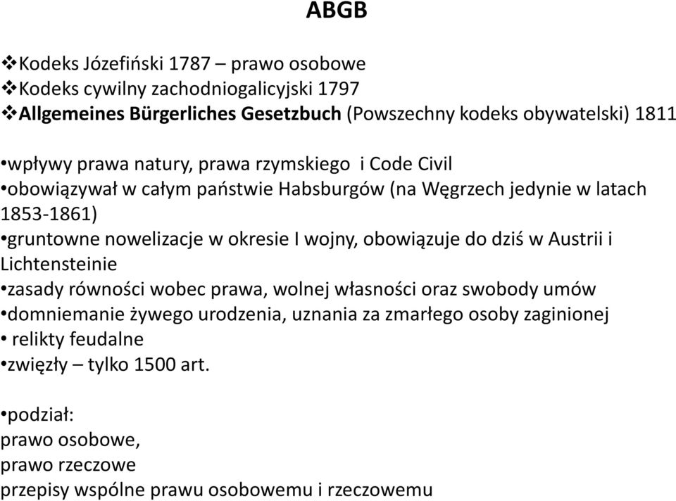 okresie I wojny, obowiązuje do dziś w Austrii i Lichtensteinie zasady równości wobec prawa, wolnej własności oraz swobody umów domniemanie żywego urodzenia,