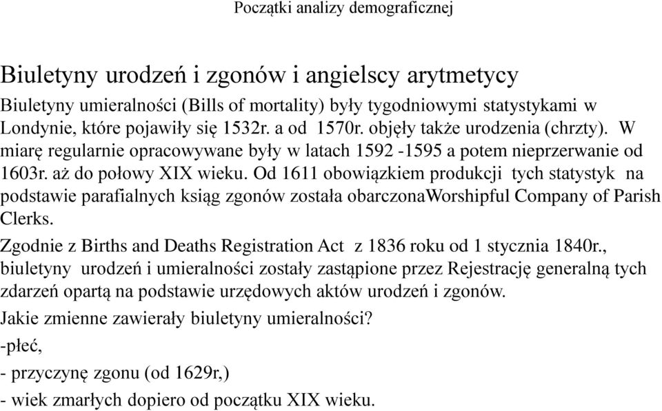 Od 1611 obowiązkiem produkcji tych statystyk na podstawie parafialnych ksiąg zgonów została obarczonaworshipful Company of Parish Clerks.