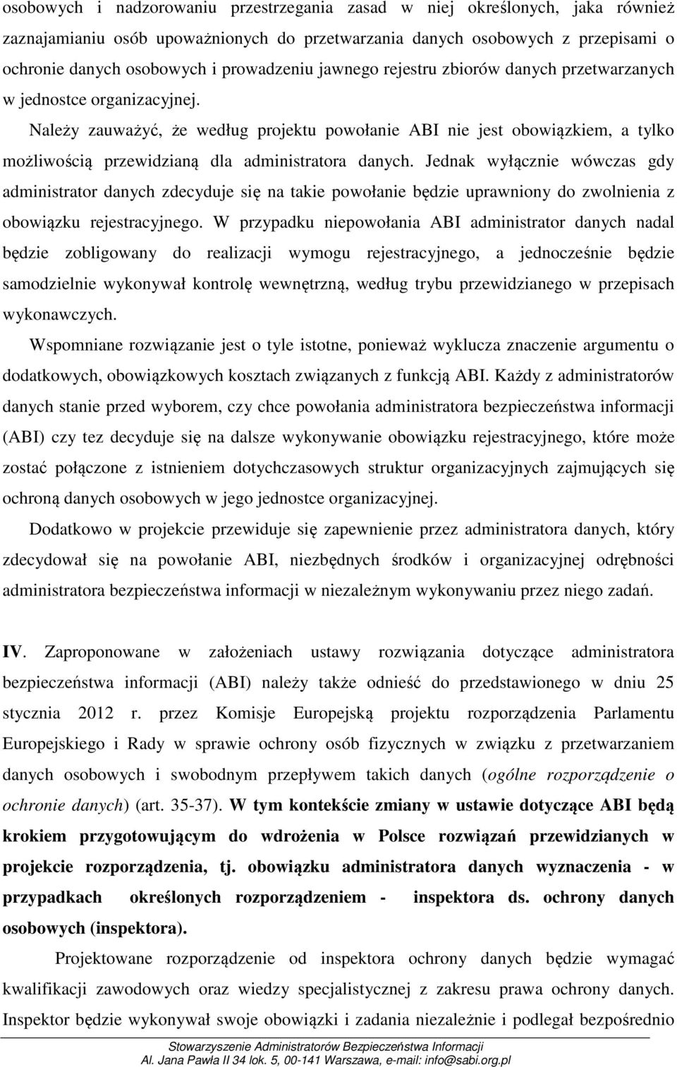 Należy zauważyć, że według projektu powołanie ABI nie jest obowiązkiem, a tylko możliwością przewidzianą dla administratora danych.