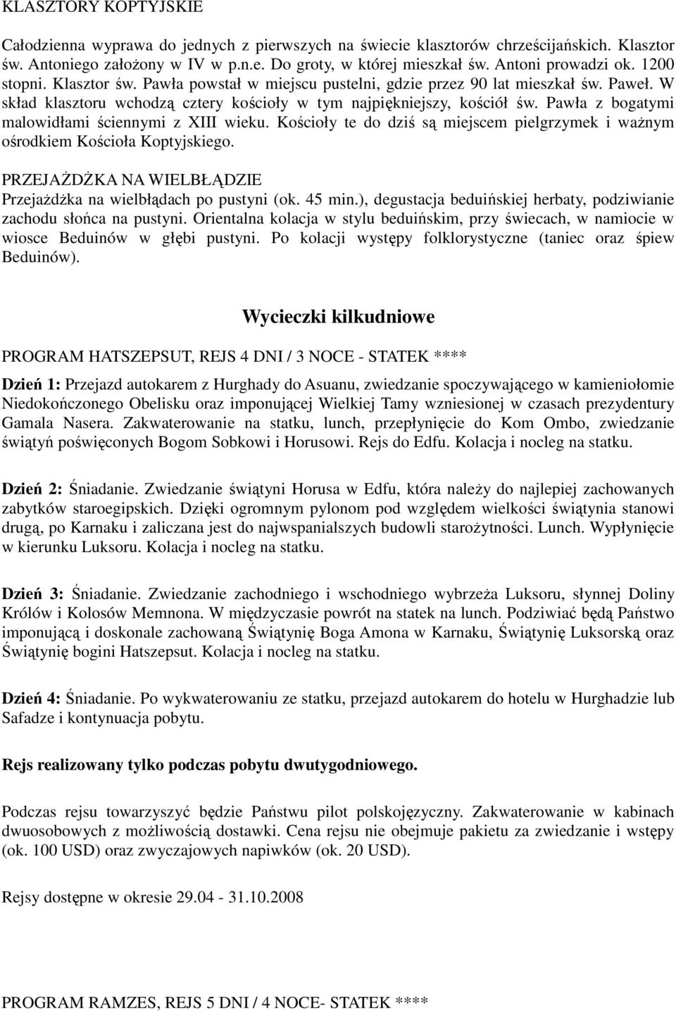 Pawła z bogatymi malowidłami ściennymi z XIII wieku. Kościoły te do dziś są miejscem pielgrzymek i waŝnym ośrodkiem Kościoła Koptyjskiego.