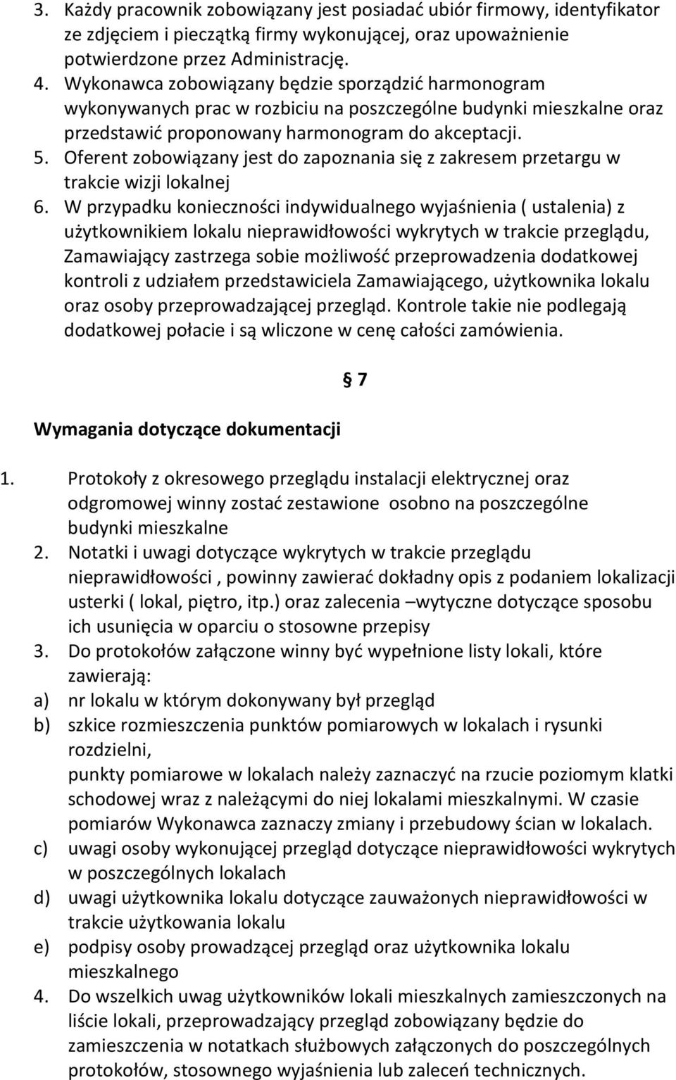 Oferent zobowiązany jest do zapoznania się z zakresem przetargu w trakcie wizji lokalnej 6.