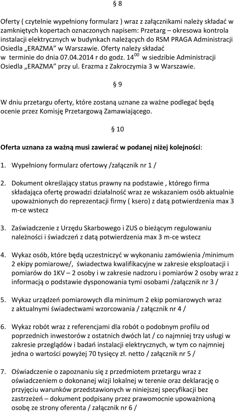 Erazma z Zakroczymia 3 w Warszawie. W dniu przetargu oferty, które zostaną uznane za ważne podlegać będą ocenie przez Komisję Przetargową Zamawiającego.