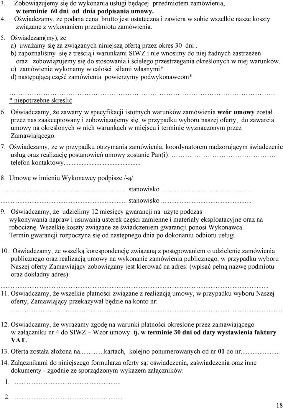 Oświadczam(my), że a) uważamy się za związanych niniejszą ofertą przez okres 30 dni.