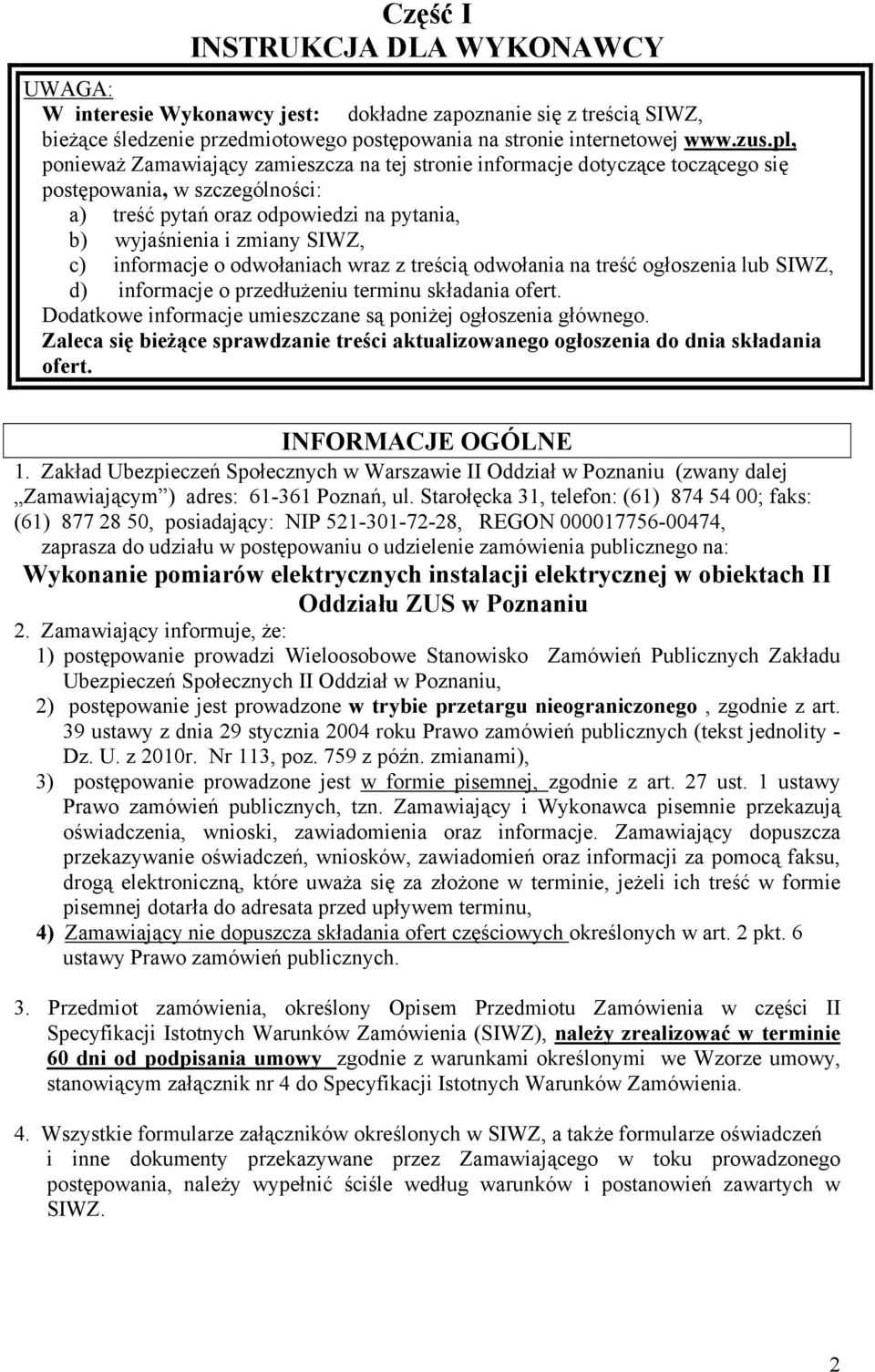 informacje o odwołaniach wraz z treścią odwołania na treść ogłoszenia lub SIWZ, d) informacje o przedłużeniu terminu składania ofert. Dodatkowe informacje umieszczane są poniżej ogłoszenia głównego.