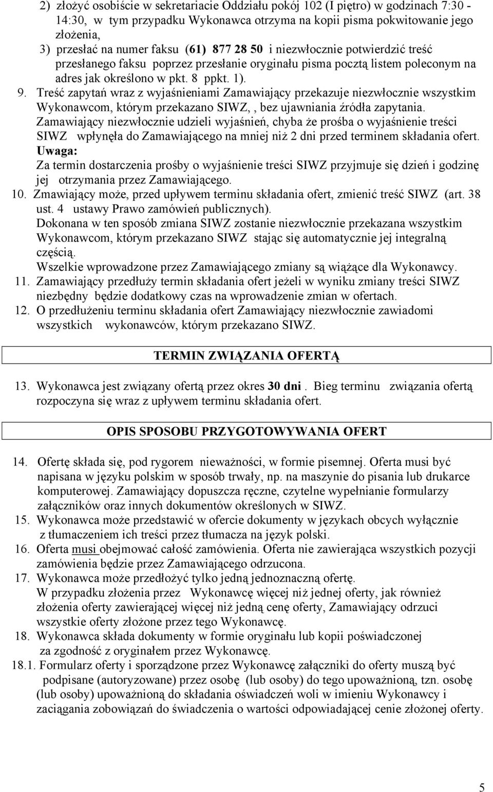 Treść zapytań wraz z wyjaśnieniami Zamawiający przekazuje niezwłocznie wszystkim Wykonawcom, którym przekazano SIWZ,, bez ujawniania źródła zapytania.