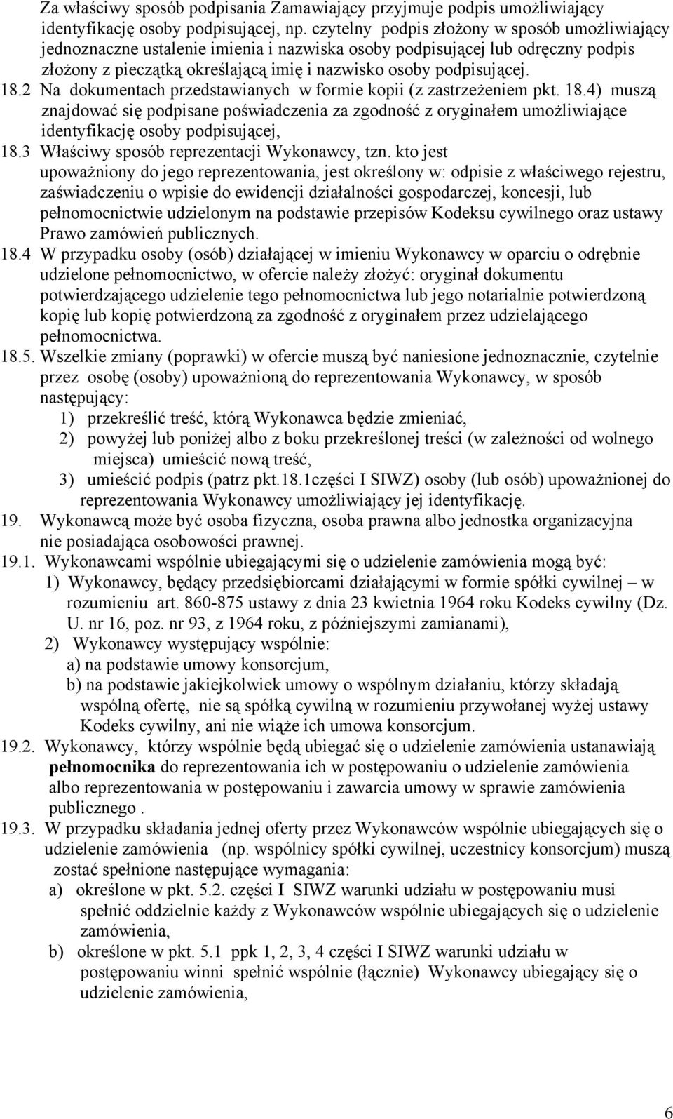 2 Na dokumentach przedstawianych w formie kopii (z zastrzeżeniem pkt. 18.4) muszą znajdować się podpisane poświadczenia za zgodność z oryginałem umożliwiające identyfikację osoby podpisującej, 18.