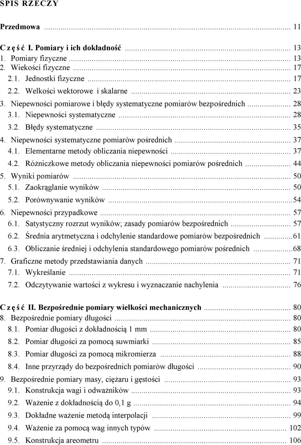 .. 37 4.2. Różniczkowe metody obliczania niepewności pomiarów pośrednich... 44 5. Wyniki pomiarów... 50 5.1. Zaokrąglanie wyników... 50 5.2. Porównywanie wyników... 54 6. Niepewności przypadkowe.