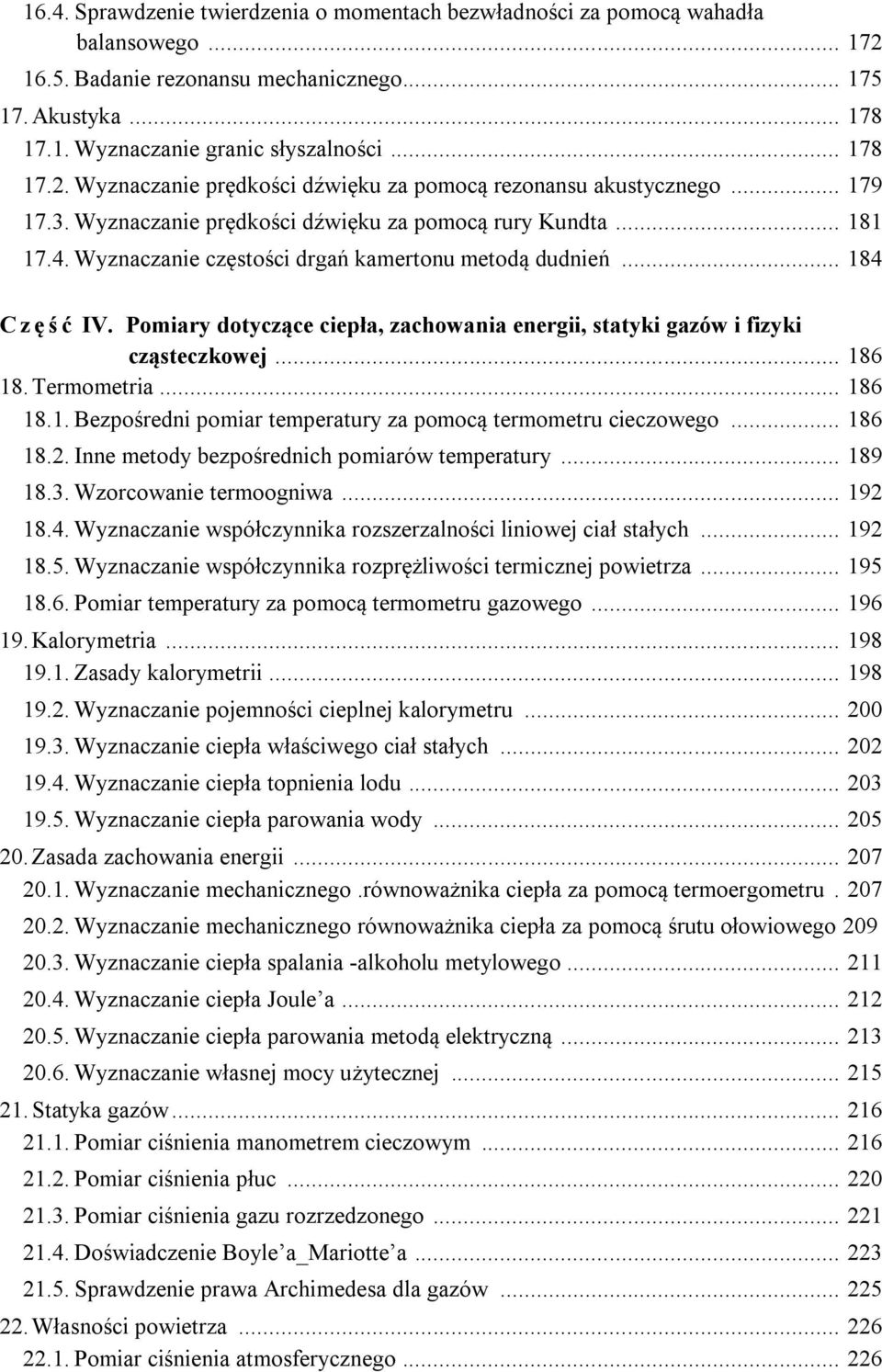 Wyznaczanie częstości drgań kamertonu metodą dudnień... 184 C z ę ś ć IV. Pomiary dotyczące ciepła, zachowania energii, statyki gazów i fizyki cząsteczkowej... 186 18. Termometria... 186 18.1. Bezpośredni pomiar temperatury za pomocą termometru cieczowego.