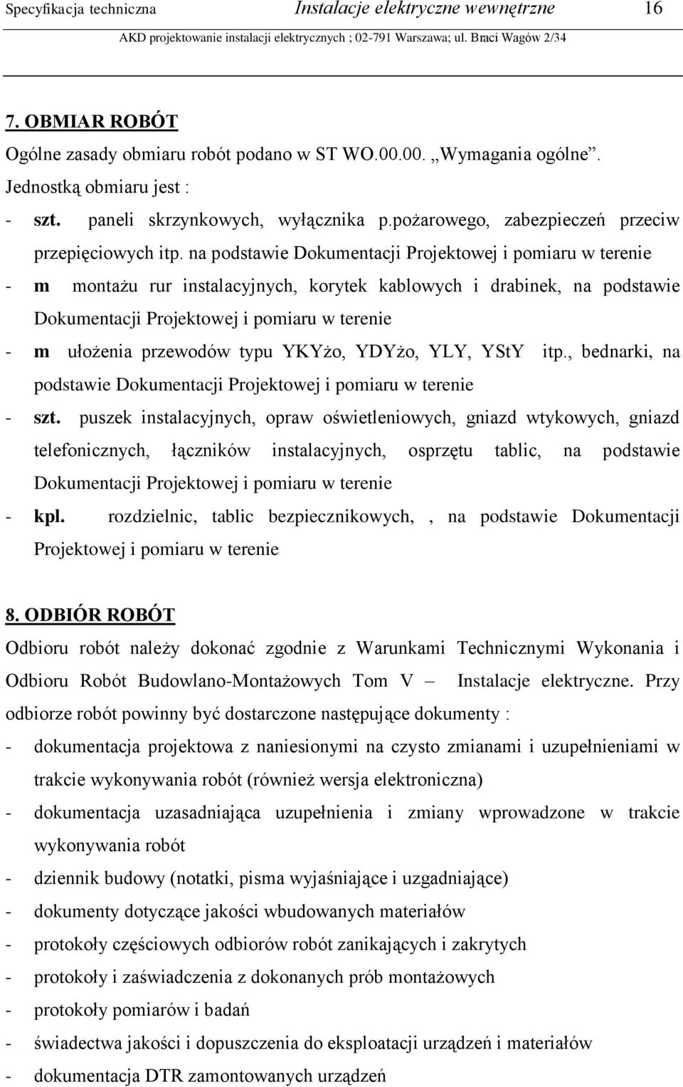 na podstawie Dokumentacji Projektowej i pomiaru w terenie - m montażu rur instalacyjnych, korytek kablowych i drabinek, na podstawie Dokumentacji Projektowej i pomiaru w terenie - m ułożenia