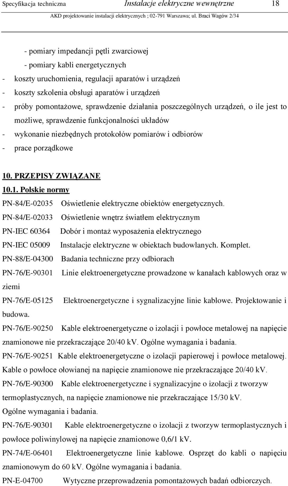 pomiarów i odbiorów - prace porządkowe 10. PRZEPISY ZWIĄZANE 10.1. Polskie normy PN-84/E-02035 Oświetlenie elektryczne obiektów energetycznych.