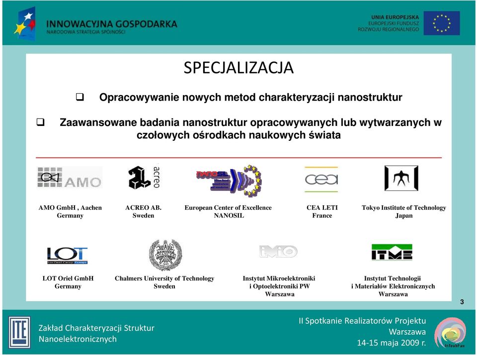 Sweden European Center of Excellence NANOSIL CEA LETI France Tokyo Institute of Technology Japan LOT Oriel GmbH