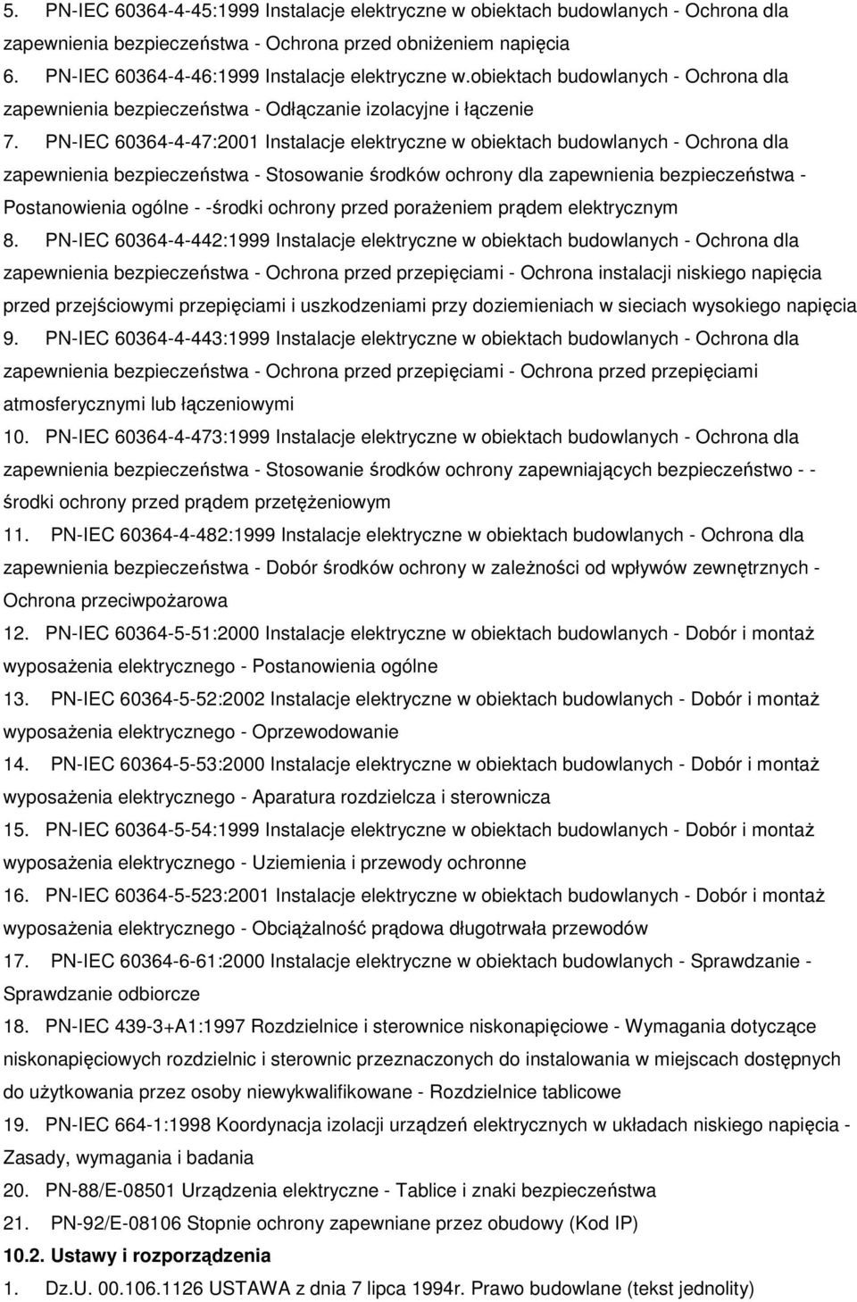 PN-IEC 60364-4-47:2001 Instalacje elektryczne w obiektach budowlanych - Ochrona dla zapewnienia bezpieczeństwa - Stosowanie środków ochrony dla zapewnienia bezpieczeństwa - Postanowienia ogólne -