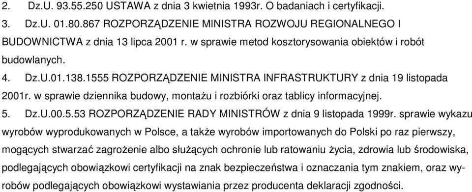 w sprawie dziennika budowy, montażu i rozbiórki oraz tablicy informacyjnej. 5. Dz.U.00.5.53 ROZPORZĄDZENIE RADY MINISTRÓW z dnia 9 listopada 1999r.