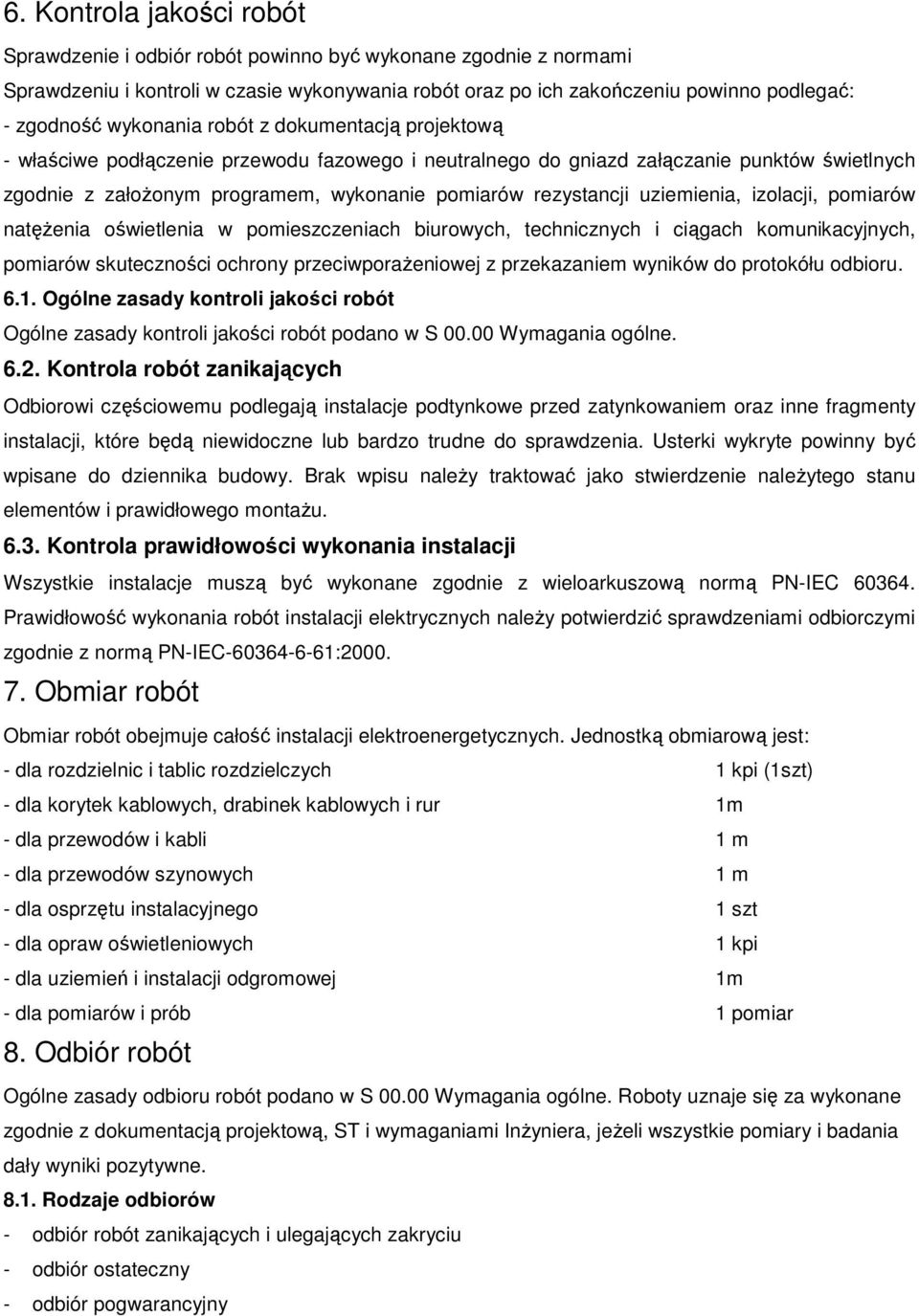 uziemienia, izolacji, pomiarów natężenia oświetlenia w pomieszczeniach biurowych, technicznych i ciągach komunikacyjnych, pomiarów skuteczności ochrony przeciwporażeniowej z przekazaniem wyników do