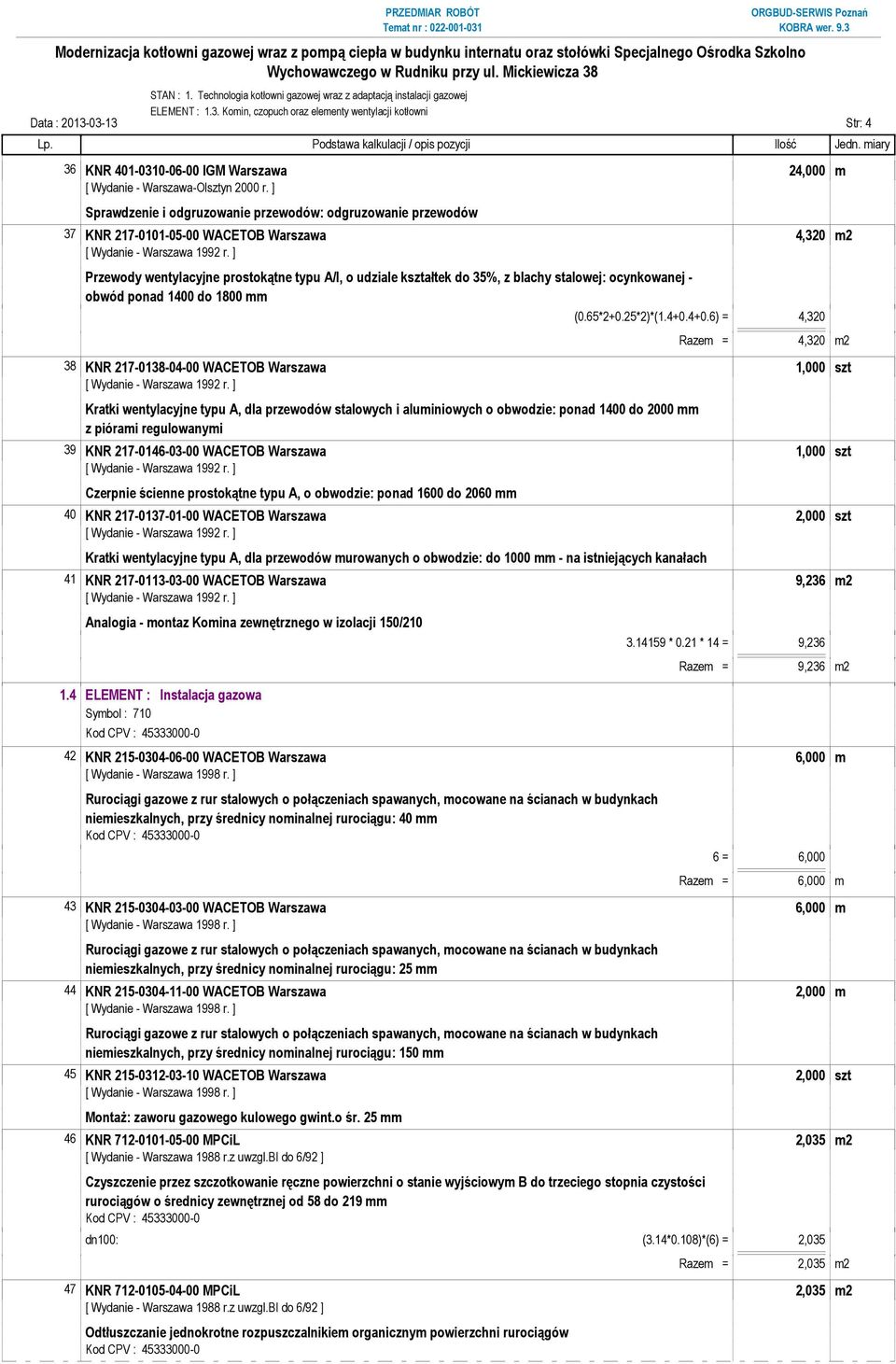 stalowej: ocynkowanej - obwód ponad 1400 do 1800 mm (0.65*2+0.25*2)*(1.4+0.