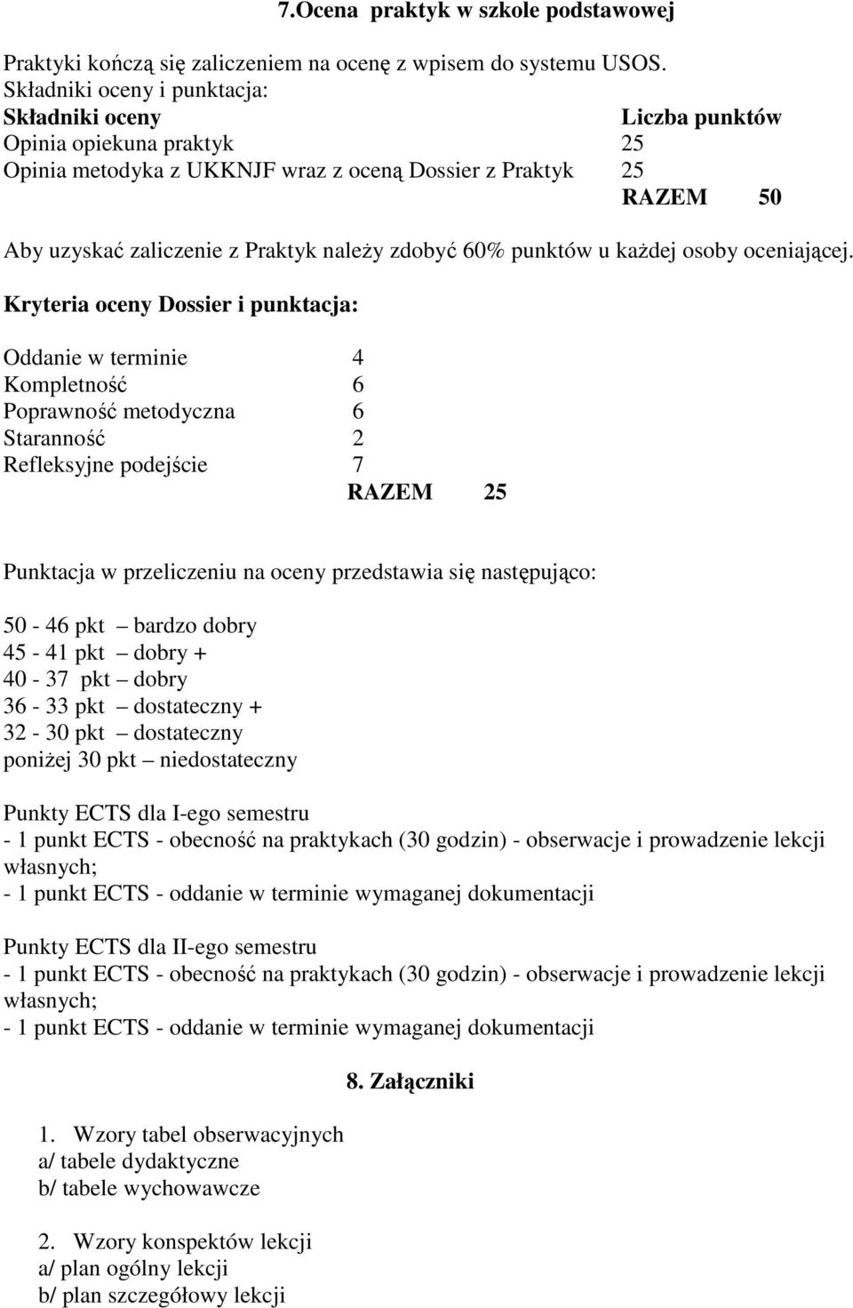 zdobyć 60% punktów u kaŝdej osoby oceniającej.