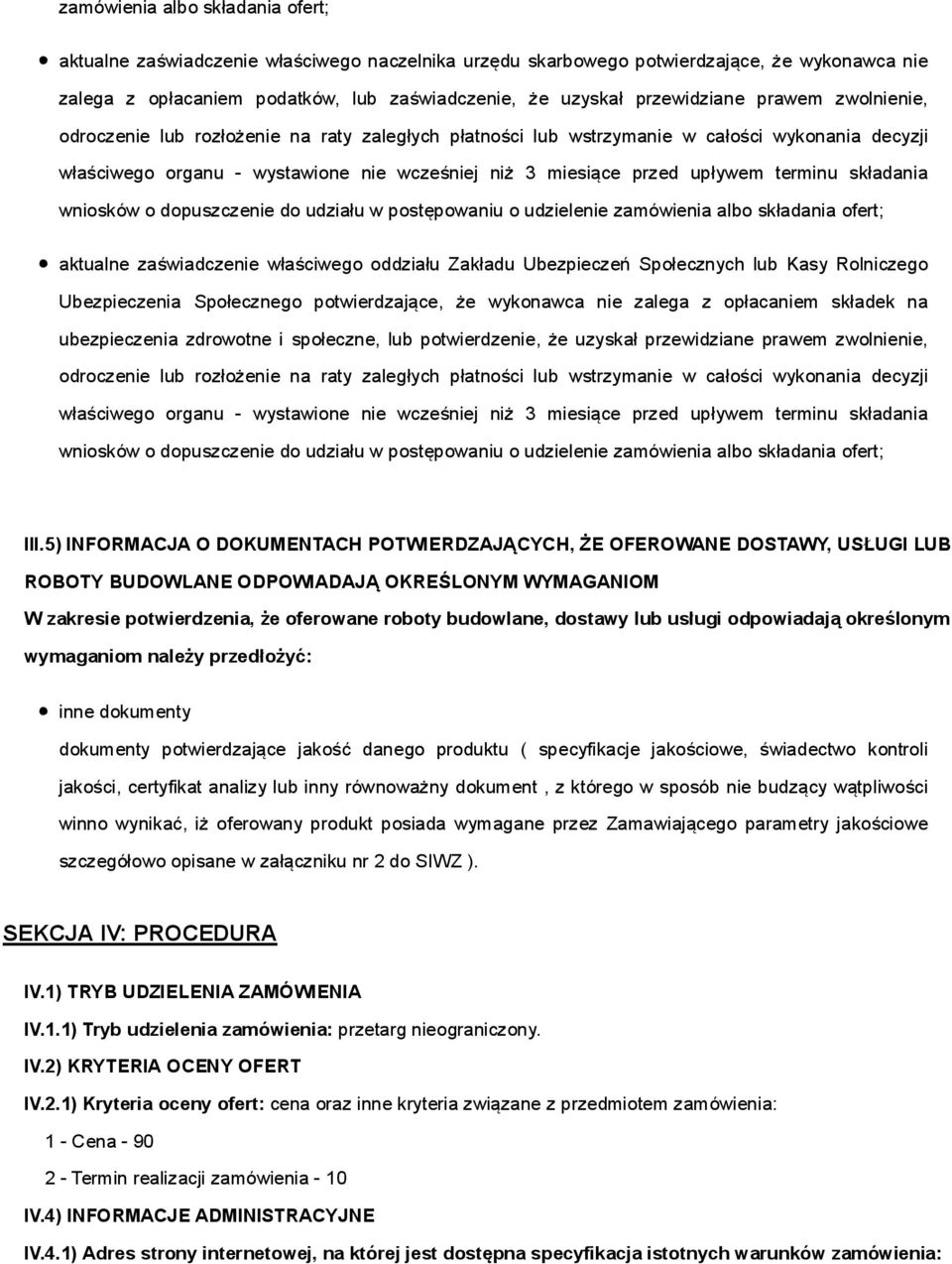 upływem terminu składania wniosków o dopuszczenie do udziału w postępowaniu o udzielenie zamówienia albo składania ofert; aktualne zaświadczenie właściwego oddziału Zakładu Ubezpieczeń Społecznych