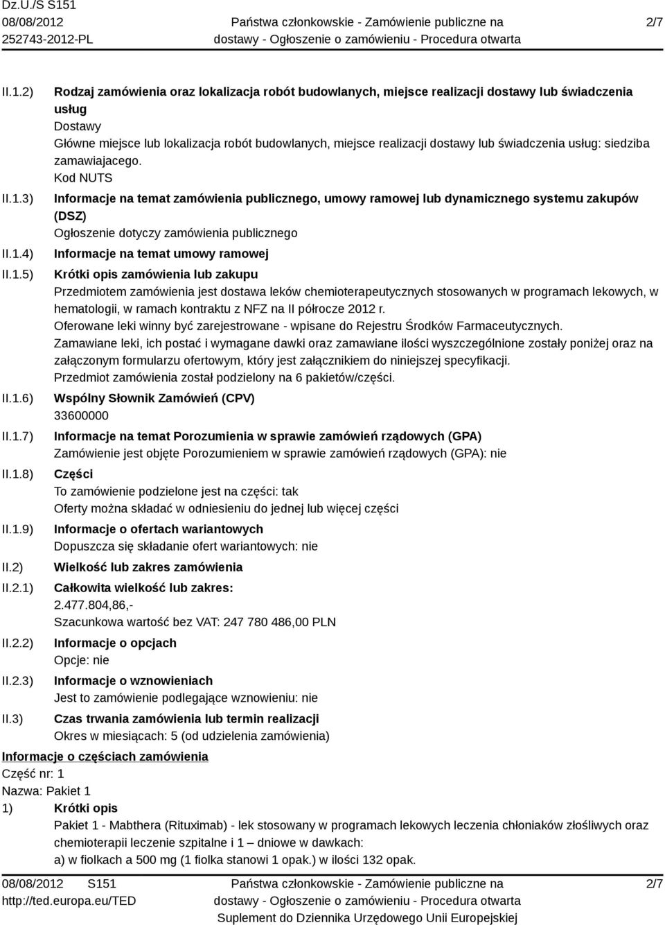 3) Rodzaj zamówienia oraz lokalizacja robót budowlanych, miejsce realizacji dostawy lub świadczenia usług Dostawy Główne miejsce lub lokalizacja robót budowlanych, miejsce realizacji dostawy lub