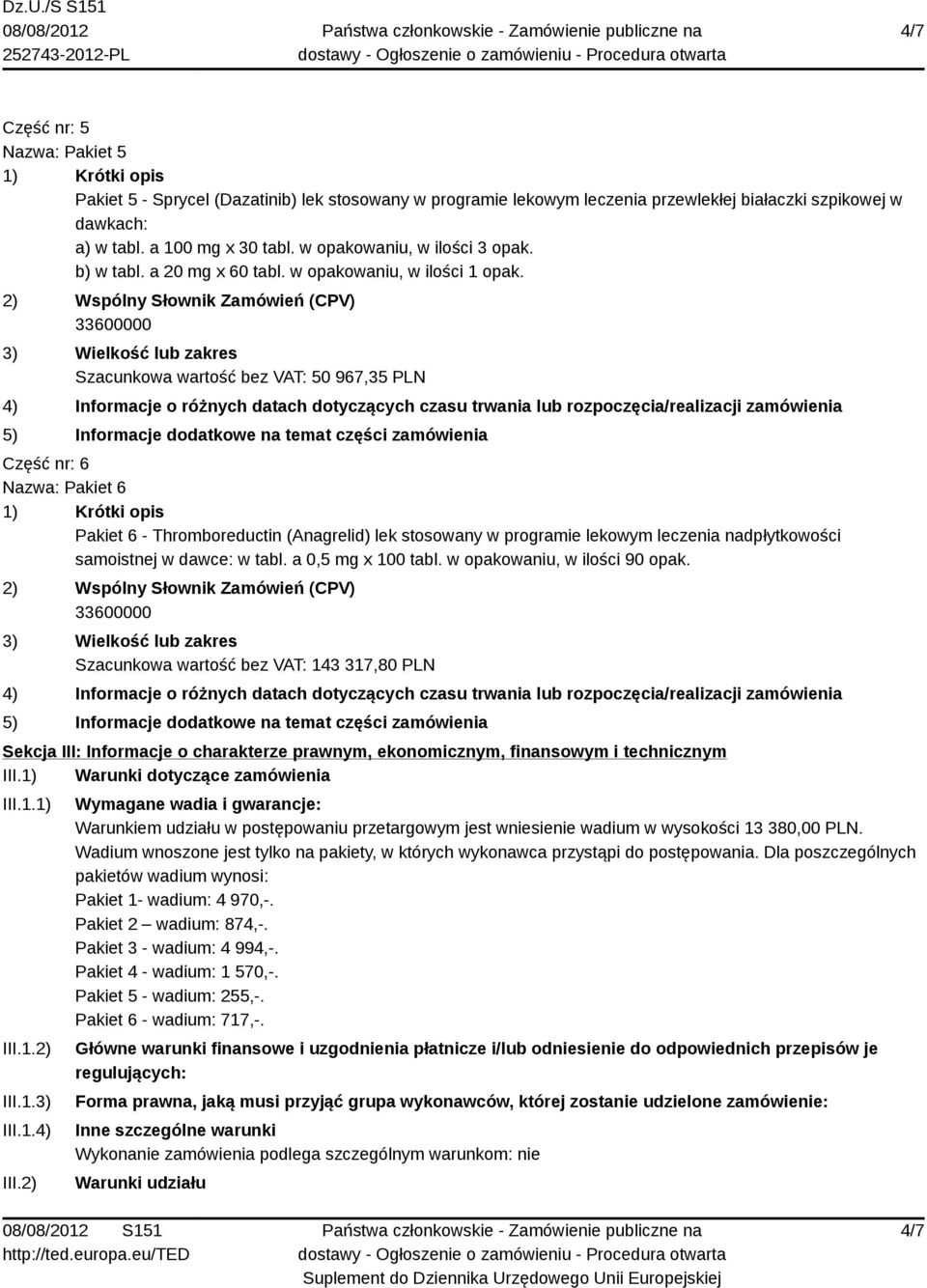 Szacunkowa wartość bez VAT: 50 967,35 PLN Część nr: 6 Nazwa: Pakiet 6 Pakiet 6 - Thromboreductin (Anagrelid) lek stosowany w programie lekowym leczenia nadpłytkowości samoistnej w dawce: w tabl.