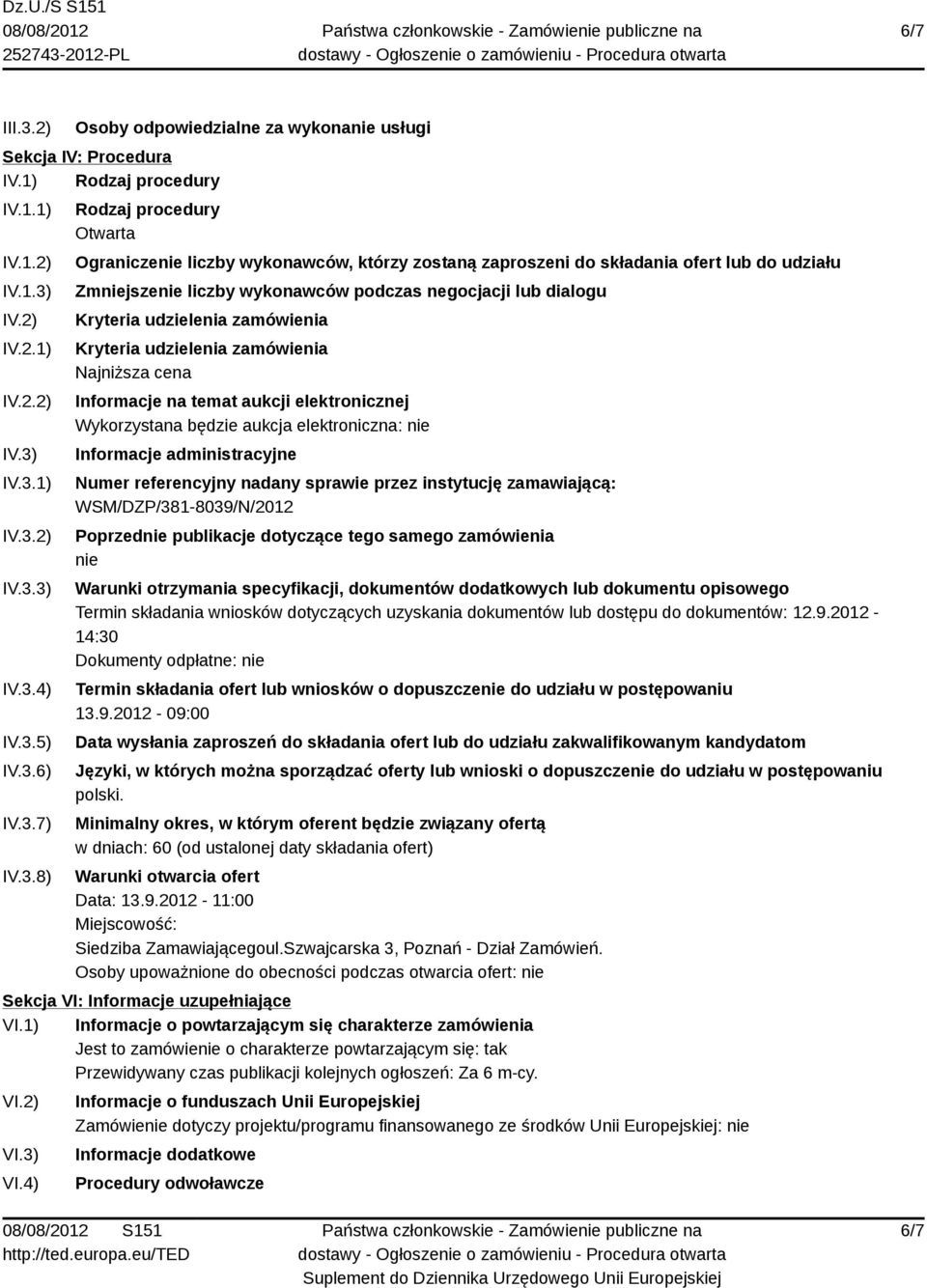 Kryteria udzielenia zamówienia Kryteria udzielenia zamówienia Najniższa cena Informacje na temat aukcji elektronicznej Wykorzystana będzie aukcja elektroniczna: nie Informacje administracyjne Numer