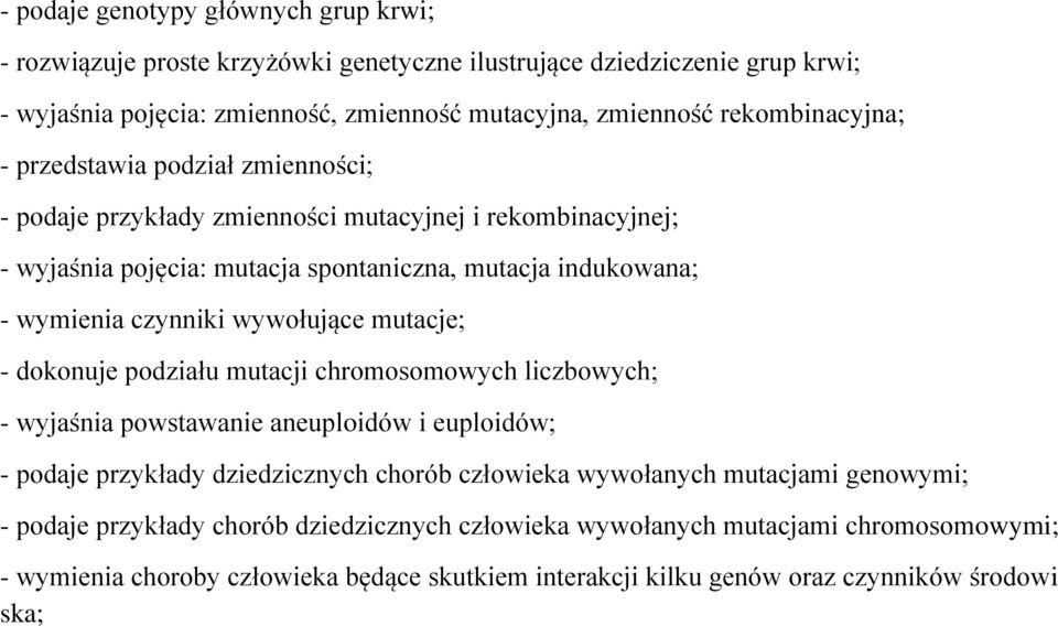 czynniki wywołujące mutacje; - dokonuje podziału mutacji chromosomowych liczbowych; - wyjaśnia powstawanie aneuploidów i euploidów; - podaje przykłady dziedzicznych chorób człowieka